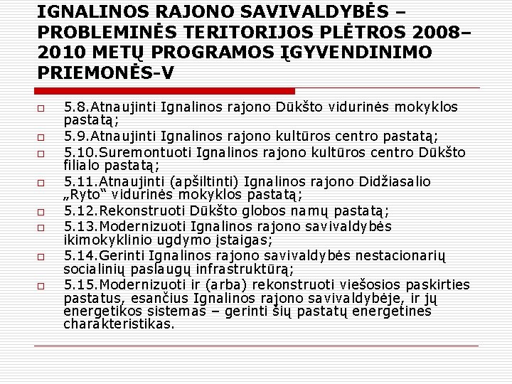 IGNALINOS RAJONO SAVIVALDYBĖS – PROBLEMINĖS TERITORIJOS PLĖTROS 2008– 2010 METŲ PROGRAMOS ĮGYVENDINIMO PRIEMONĖS-V o