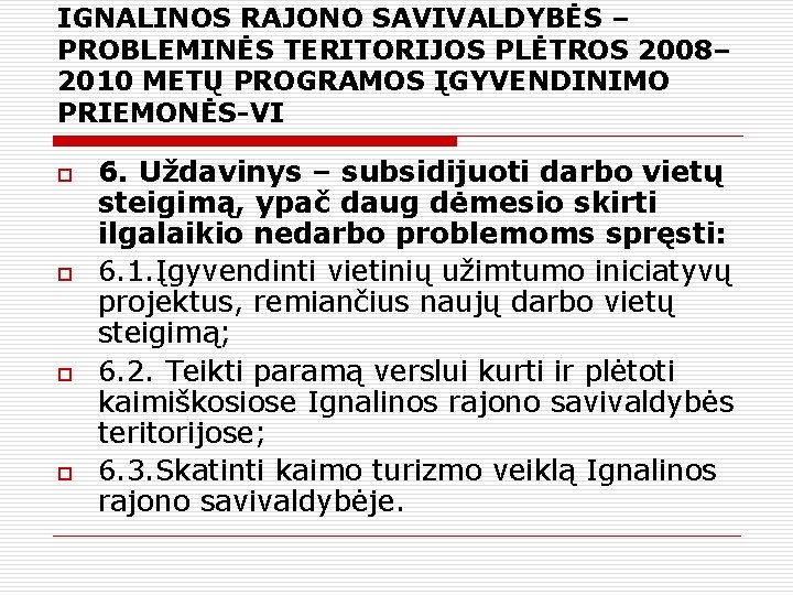 IGNALINOS RAJONO SAVIVALDYBĖS – PROBLEMINĖS TERITORIJOS PLĖTROS 2008– 2010 METŲ PROGRAMOS ĮGYVENDINIMO PRIEMONĖS-VI o