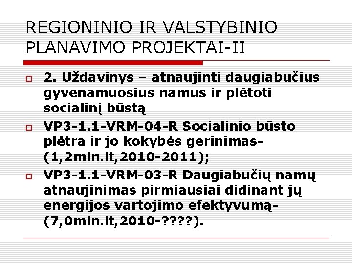 REGIONINIO IR VALSTYBINIO PLANAVIMO PROJEKTAI-II o o o 2. Uždavinys – atnaujinti daugiabučius gyvenamuosius