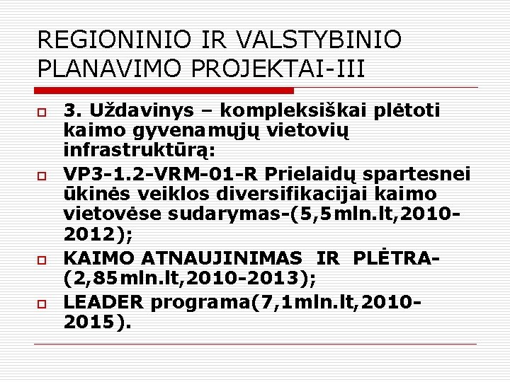 REGIONINIO IR VALSTYBINIO PLANAVIMO PROJEKTAI-III o o 3. Uždavinys – kompleksiškai plėtoti kaimo gyvenamųjų