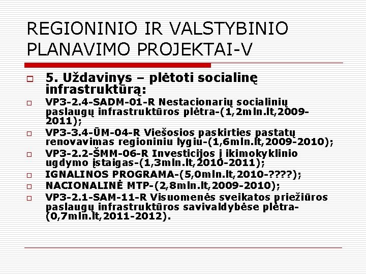 REGIONINIO IR VALSTYBINIO PLANAVIMO PROJEKTAI-V o o o o 5. Uždavinys – plėtoti socialinę