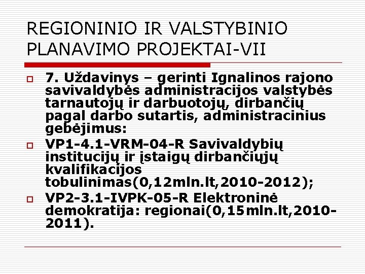 REGIONINIO IR VALSTYBINIO PLANAVIMO PROJEKTAI-VII o o o 7. Uždavinys – gerinti Ignalinos rajono