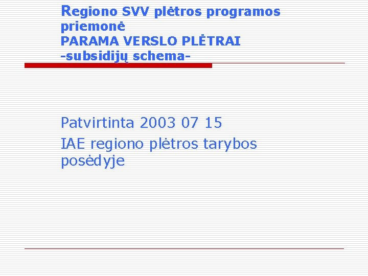 Regiono SVV plėtros programos priemonė PARAMA VERSLO PLĖTRAI -subsidijų schema- Patvirtinta 2003 07 15