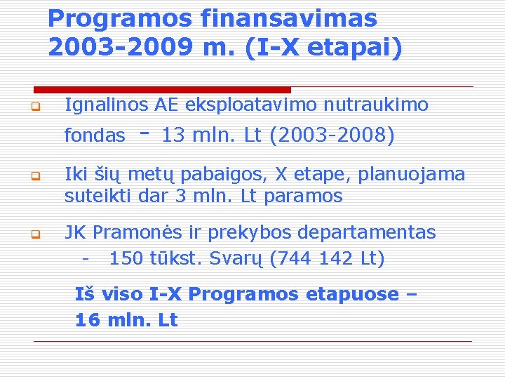 Programos finansavimas 2003 -2009 m. (I-X etapai) q Ignalinos AE eksploatavimo nutraukimo fondas q