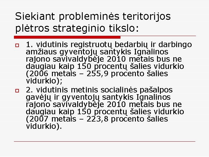 Siekiant probleminės teritorijos plėtros strateginio tikslo: o o 1. vidutinis registruotų bedarbių ir darbingo