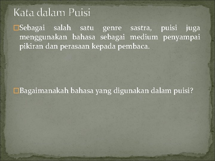 Kata dalam Puisi �Sebagai salah satu genre sastra, puisi juga menggunakan bahasa sebagai medium