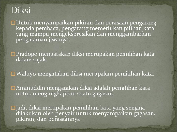 Diksi � Untuk menyampaikan pikiran dan perasaan pengarang kepada pembaca, pengarang memerlukan pilihan kata