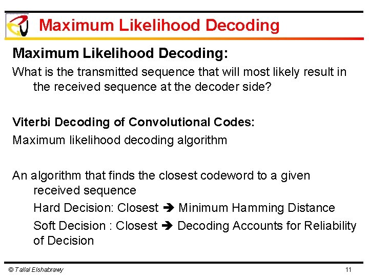 Maximum Likelihood Decoding: What is the transmitted sequence that will most likely result in