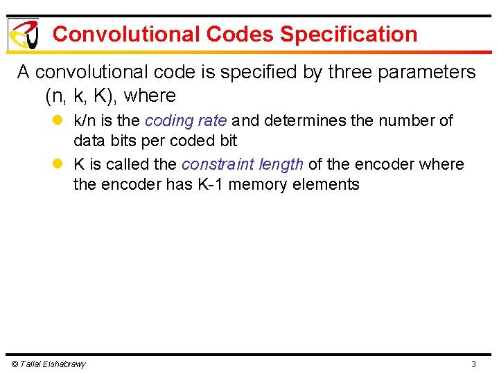 Convolutional Codes Specification A convolutional code is specified by three parameters (n, k, K),