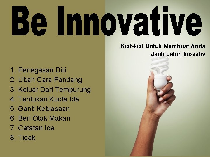 Kiat-kiat Untuk Membuat Anda Jauh Lebih Inovativ 1. Penegasan Diri 2. Ubah Cara Pandang