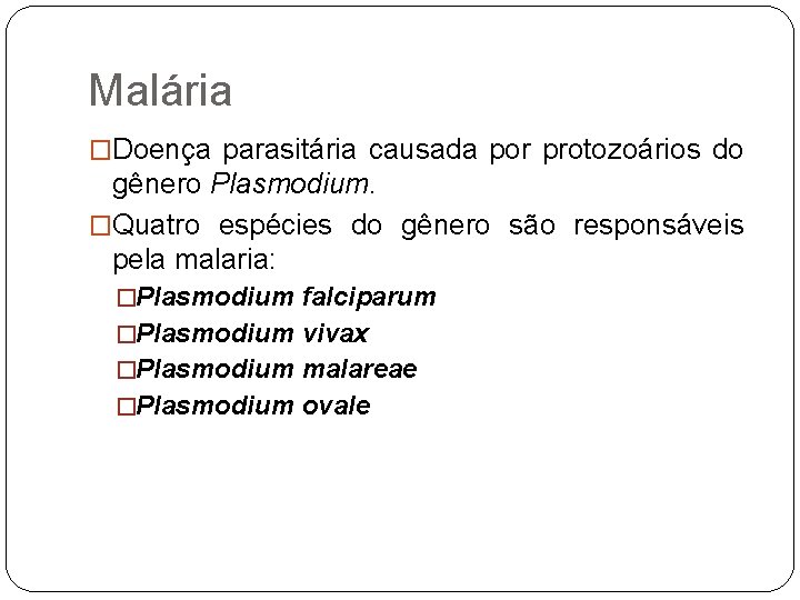 Malária �Doença parasitária causada por protozoários do gênero Plasmodium. �Quatro espécies do gênero são