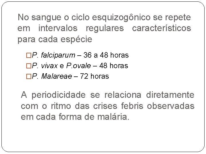 No sangue o ciclo esquizogônico se repete em intervalos regulares característicos para cada espécie