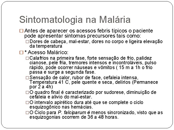 Sintomatologia na Malária � Antes de aparecer os acessos febris típicos o paciente pode