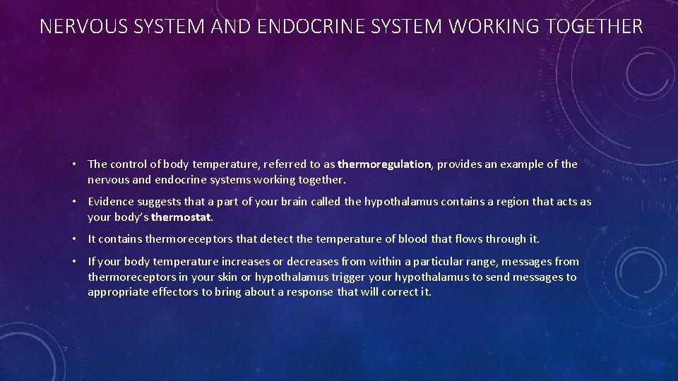 NERVOUS SYSTEM AND ENDOCRINE SYSTEM WORKING TOGETHER • The control of body temperature, referred