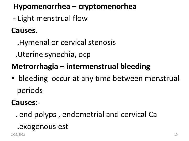 Hypomenorrhea – cryptomenorhea - Light menstrual flow Causes. . Hymenal or cervical stenosis. Uterine