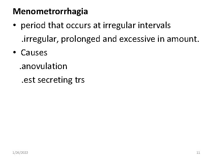 Menometrorrhagia • period that occurs at irregular intervals. irregular, prolonged and excessive in amount.