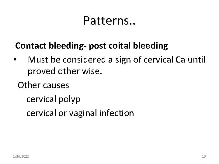 Patterns. . Contact bleeding- post coital bleeding • Must be considered a sign of