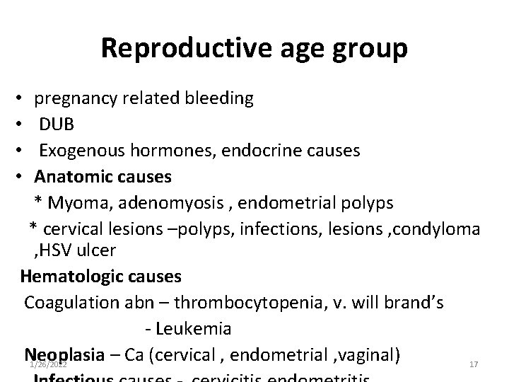 Reproductive age group pregnancy related bleeding DUB Exogenous hormones, endocrine causes Anatomic causes *