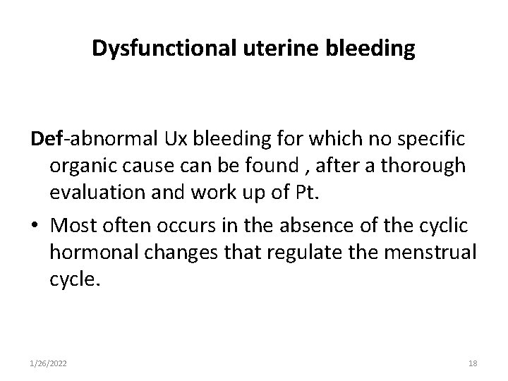 Dysfunctional uterine bleeding Def-abnormal Ux bleeding for which no specific organic cause can be