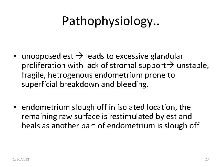 Pathophysiology. . • unopposed est leads to excessive glandular proliferation with lack of stromal