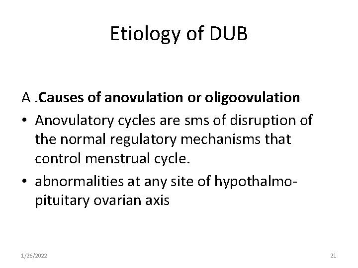 Etiology of DUB A. Causes of anovulation or oligoovulation • Anovulatory cycles are sms