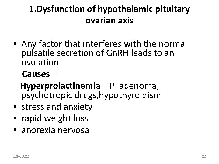 1. Dysfunction of hypothalamic pituitary ovarian axis • Any factor that interferes with the