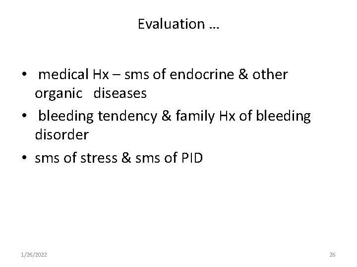 Evaluation … • medical Hx – sms of endocrine & other organic diseases •