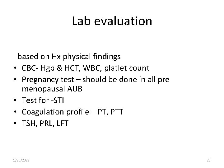 Lab evaluation based on Hx physical findings • CBC- Hgb & HCT, WBC, platlet