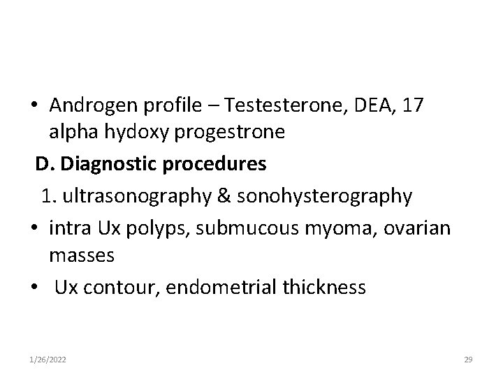  • Androgen profile – Testesterone, DEA, 17 alpha hydoxy progestrone D. Diagnostic procedures