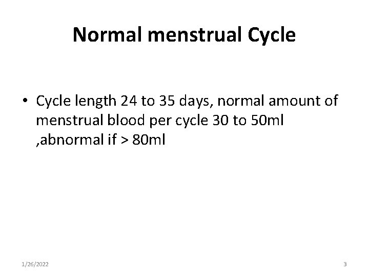Normal menstrual Cycle • Cycle length 24 to 35 days, normal amount of menstrual
