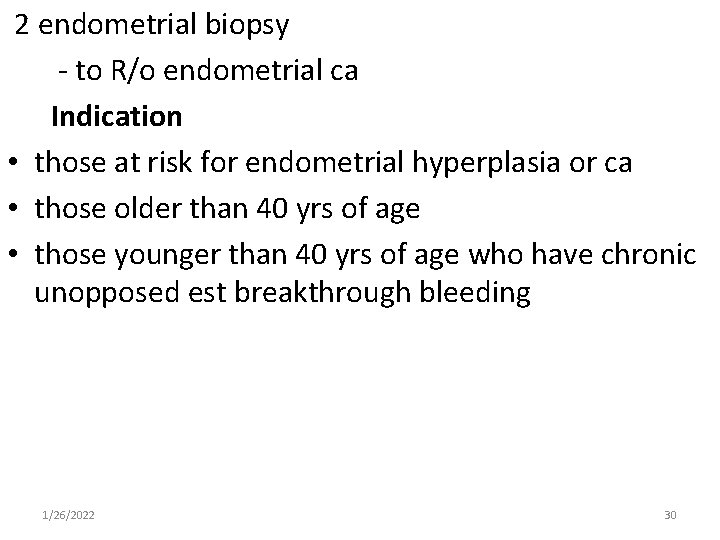 2 endometrial biopsy - to R/o endometrial ca Indication • those at risk for