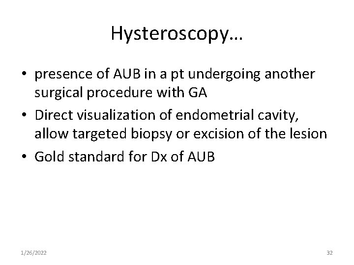 Hysteroscopy… • presence of AUB in a pt undergoing another surgical procedure with GA