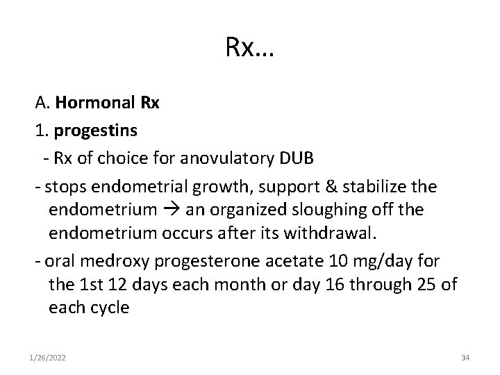 Rx… A. Hormonal Rx 1. progestins - Rx of choice for anovulatory DUB -
