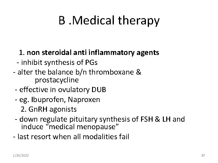 B. Medical therapy 1. non steroidal anti inflammatory agents - inhibit synthesis of PGs