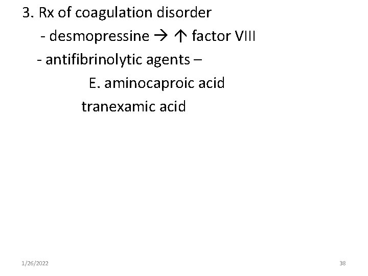 3. Rx of coagulation disorder - desmopressine factor VIII - antifibrinolytic agents – E.