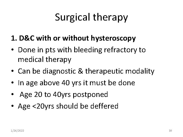 Surgical therapy 1. D&C with or without hysteroscopy • Done in pts with bleeding