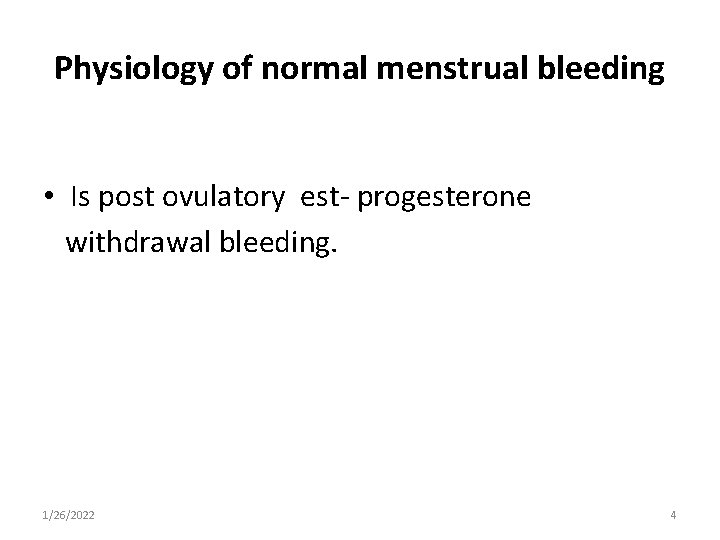 Physiology of normal menstrual bleeding • Is post ovulatory est- progesterone withdrawal bleeding. 1/26/2022