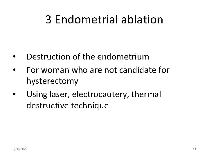 3 Endometrial ablation • • • Destruction of the endometrium For woman who are
