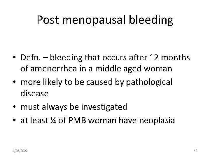 Post menopausal bleeding • Defn. – bleeding that occurs after 12 months of amenorrhea