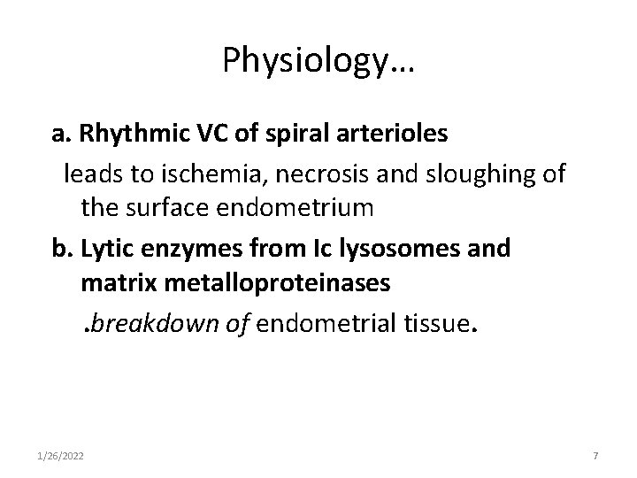 Physiology… a. Rhythmic VC of spiral arterioles leads to ischemia, necrosis and sloughing of
