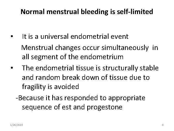 Normal menstrual bleeding is self-limited It is a universal endometrial event Menstrual changes occur