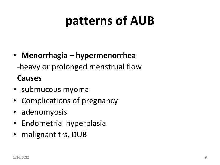 patterns of AUB • Menorrhagia – hypermenorrhea -heavy or prolonged menstrual flow Causes •