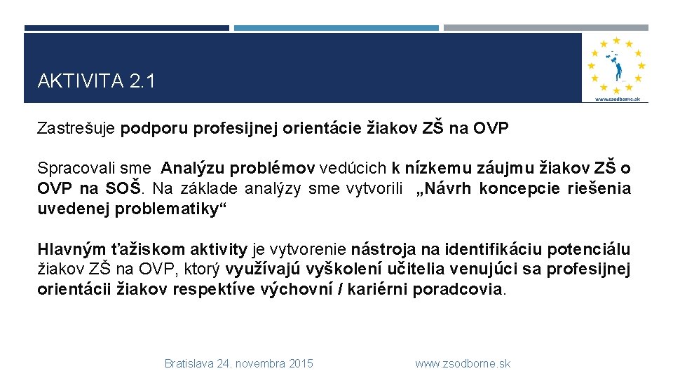 AKTIVITA 2. 1 Zastrešuje podporu profesijnej orientácie žiakov ZŠ na OVP Spracovali sme Analýzu