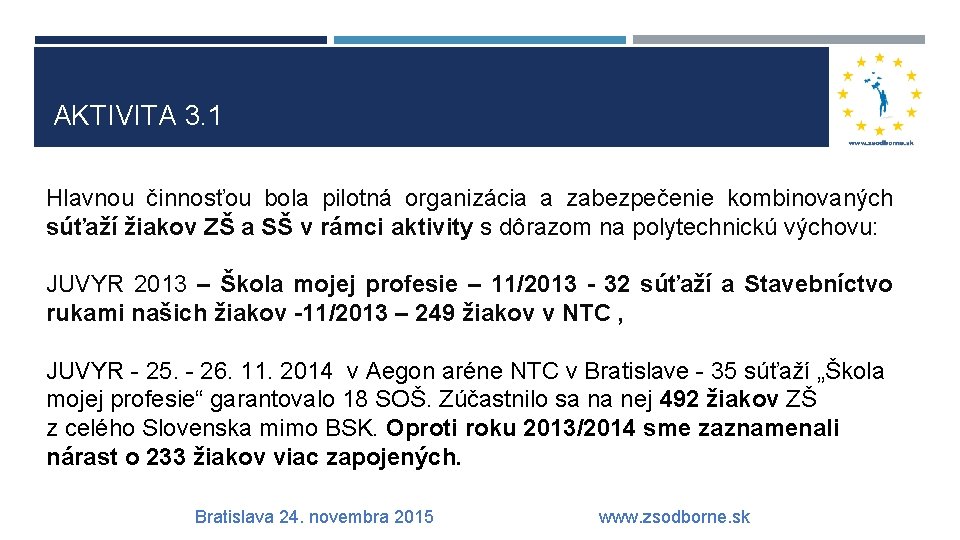 AKTIVITA 3. 1 Hlavnou činnosťou bola pilotná organizácia a zabezpečenie kombinovaných súťaží žiakov ZŠ