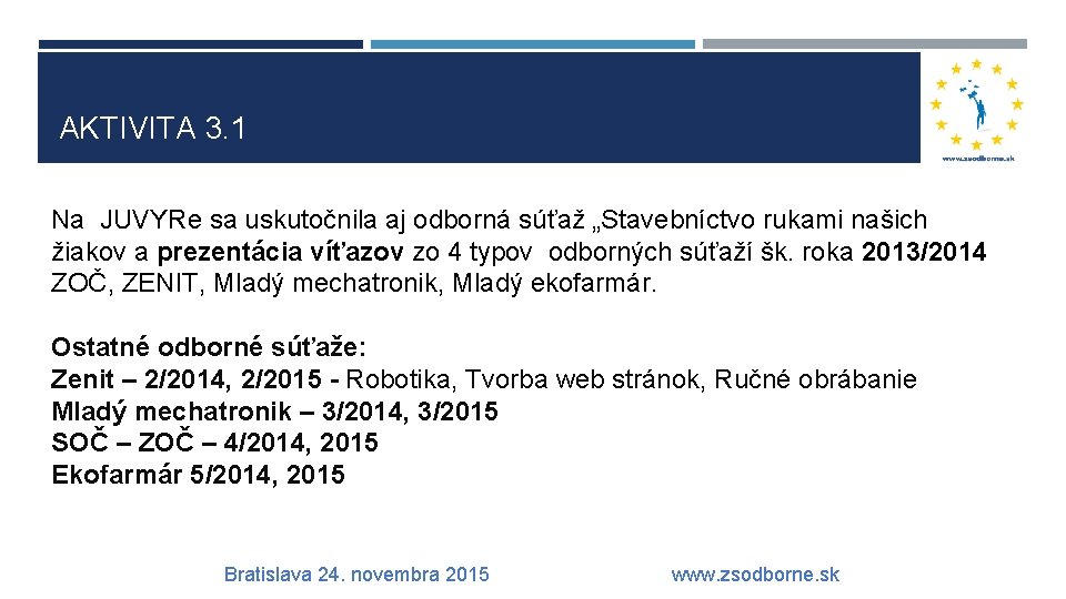 AKTIVITA 3. 1 Na JUVYRe sa uskutočnila aj odborná súťaž „Stavebníctvo rukami našich žiakov