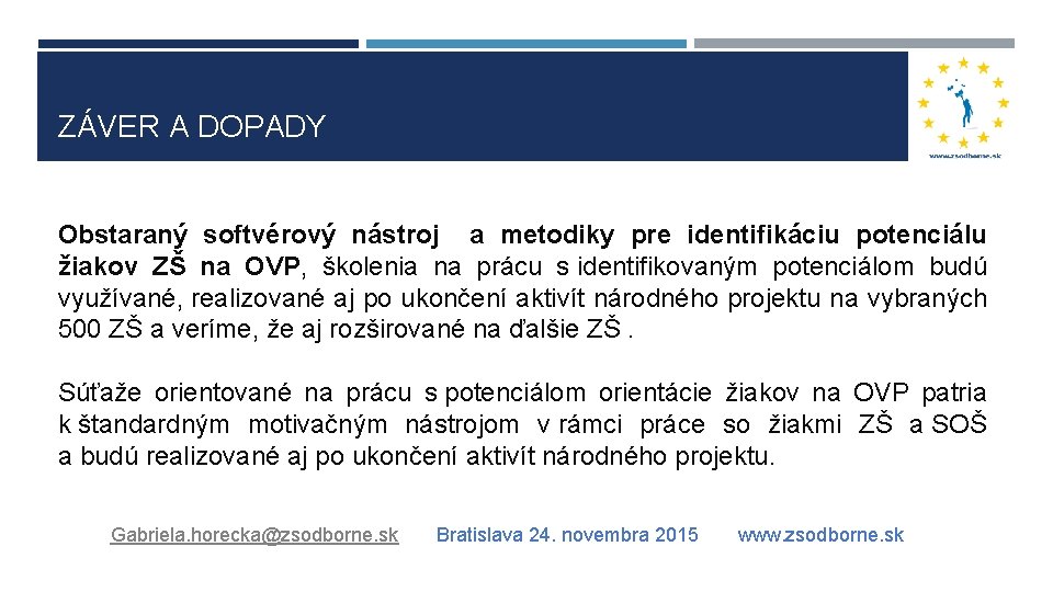 ZÁVER A DOPADY Obstaraný softvérový nástroj a metodiky pre identifikáciu potenciálu žiakov ZŠ na