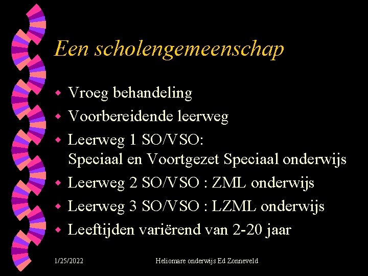 Een scholengemeenschap w w w Vroeg behandeling Voorbereidende leerweg Leerweg 1 SO/VSO: Speciaal en