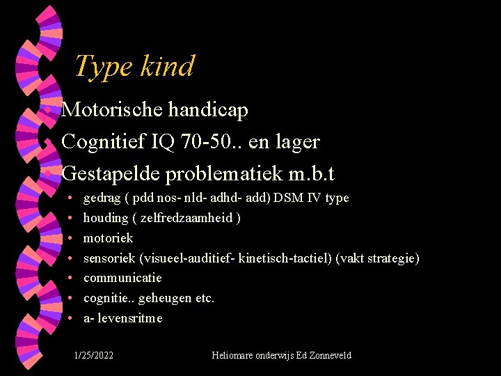 Type kind Motorische handicap w Cognitief IQ 70 -50. . en lager w Gestapelde