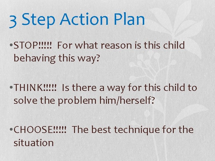3 Step Action Plan • STOP!!!!! For what reason is this child behaving this