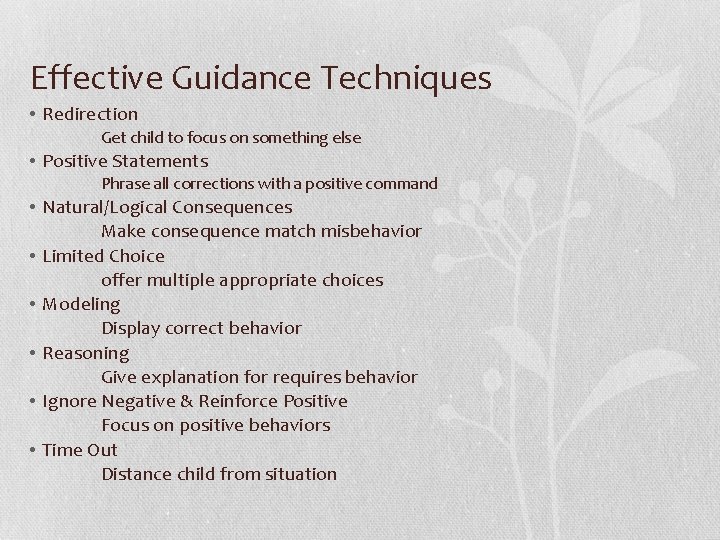 Effective Guidance Techniques • Redirection Get child to focus on something else • Positive